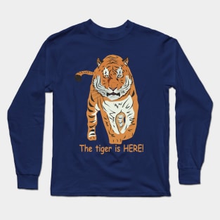 The tiger is HERE! Long Sleeve T-Shirt